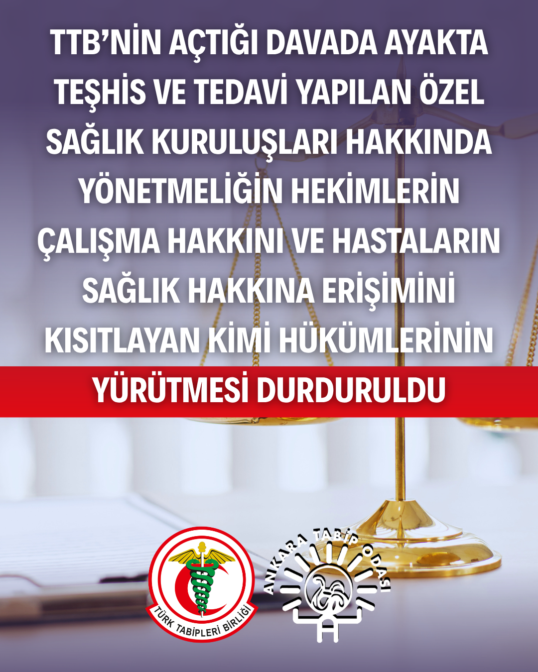 TTB’nin Açtığı Davada, Ayakta Teşhis ve Tedavi Yapılan Özel Sağlık Kuruluşları Hakkında Yönetmeliğin Hekimlerin Çalışma Hakkını ve Hastaların Sağlık Hakkına Erişimini Kısıtlayan Kimi Hükümlerinin Yürütmesi Durduruldu